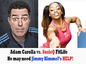 Adam Carolla vs SusieQ FitLife! Can Jimmy Kimmel Help Him?